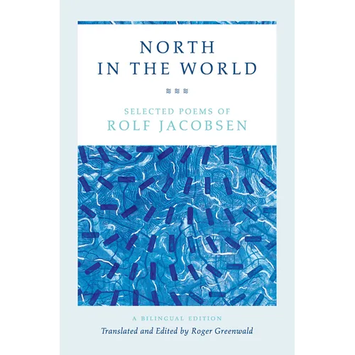 North in the World: Selected Poems of Rolf Jacobsen, a Bilingual Edition