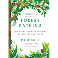 Forest Bathing: How Trees Can Help You Find Health and Happiness