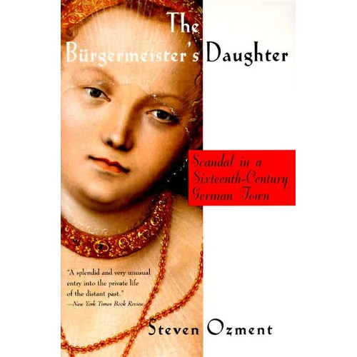 The Burgermeister's Daughter: Scandal in a Sixteenth-Century German Town