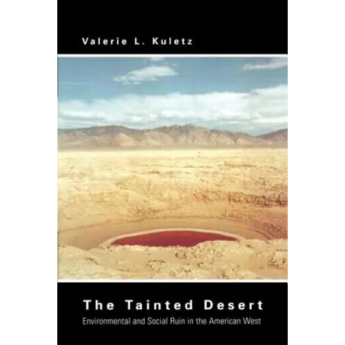 The Tainted Desert: Environmental and Social Ruin in the American West