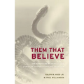 Them That Believe: The Power and Meaning of the Christian Serpent-Handling Tradition