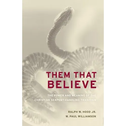 Them That Believe: The Power and Meaning of the Christian Serpent-Handling Tradition