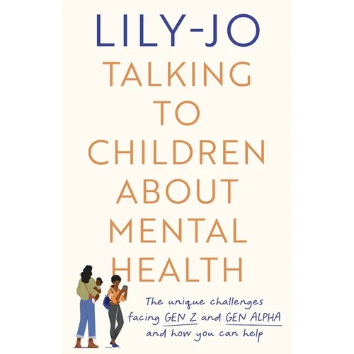 Talking to Children about Mental Health: The Challenges Facing Gen Z and Gen Alpha and How You Can Help
