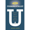Fundamentalist U: Keeping the Faith in American Higher Education