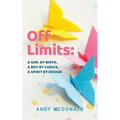 Off Limits: A Girl By Birth, A Boy By Choice, A Spirit By Design