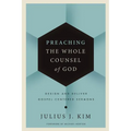 Preaching the Whole Counsel of God: Design and Deliver Gospel-Centered Sermons