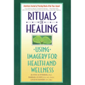Rituals of Healing: Using Imagery for Health and Wellness
