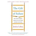 The Gift of Failure: How the Best Parents Learn to Let Go So Their Children Can Succeed