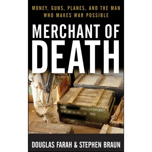 Merchant of Death: Money, Guns, Planes, and the Man Who Makes War Possible