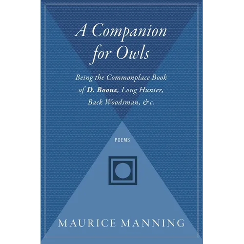 A Companion for Owls: Being the Commonplace Book of D. Boone, Long Hunter, Back Woodsman, & C.