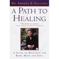 A Path to Healing: A Guide to Wellness for Body, Mind, and Soul