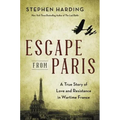 Escape from Paris: A True Story of Love and Resistance in Wartime France