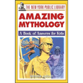 The New York Public Library Amazing Mythology: A Book of Answers for Kids
