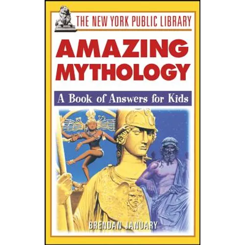 The New York Public Library Amazing Mythology: A Book of Answers for Kids