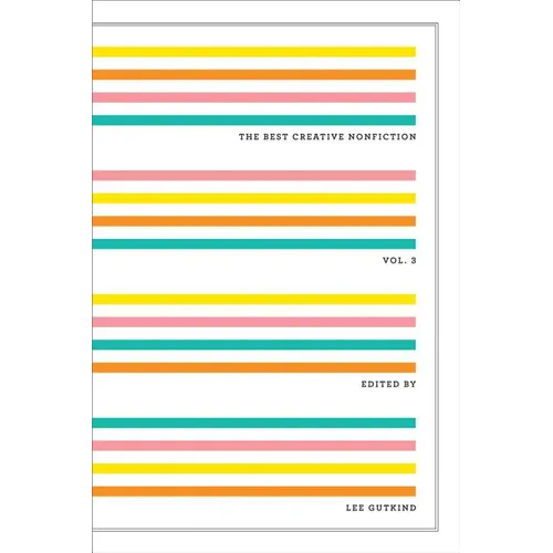 The Best Creative Nonfiction, Volume 3