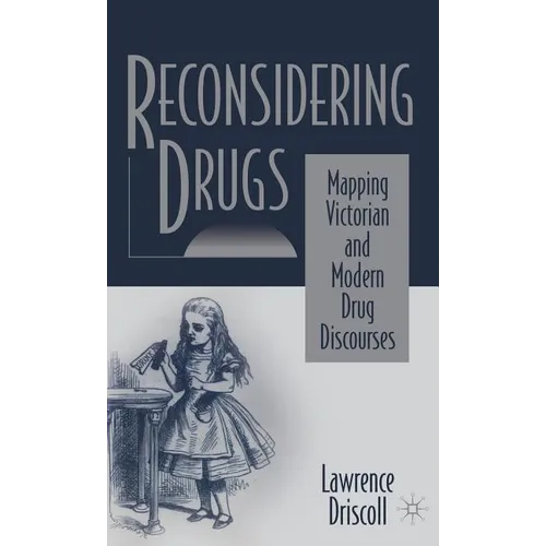Reconsidering Drugs: Mapping Victorian and Modern Drug Discourses
