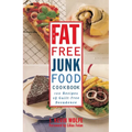 The Fat-Free Junk Food Cookbook: 100 Recipes of Guilt-Free Decadence