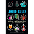 Liquid Rules: The Delightful and Dangerous Substances That Flow Through Our Lives