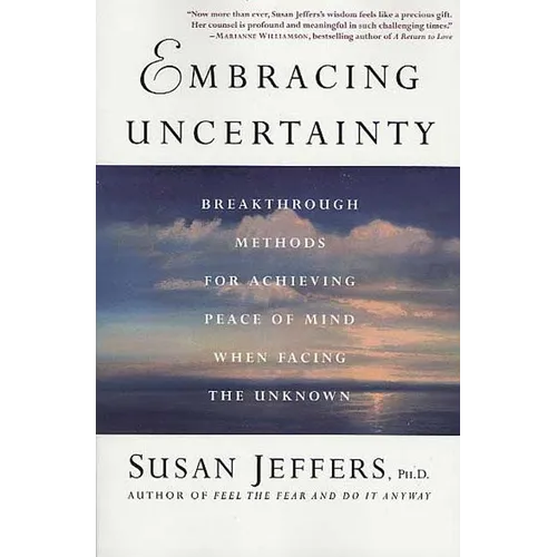 Embracing Uncertainty: Breakthrough Methods for Achieving Peace of Mind When Facing the Unknown