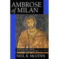 Ambrose of Milan: Church and Court in a Christian Capital Volume 22