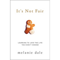 It's Not Fair: Learning to Love the Life You Didn't Choose