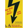How Risky Is It, Really?: Why Our Fears Don't Always Match the Facts
