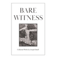 Bare Witness: Collected Works