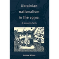 Ukrainian Nationalism in the 1990s: A Minority Faith