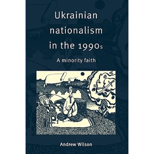 Ukrainian Nationalism in the 1990s: A Minority Faith