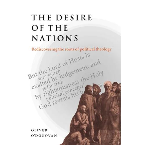 The Desire of the Nations: Rediscovering the Roots of Political Theology