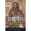 An American Genocide: The United States and the California Indian Catastrophe, 1846-1873