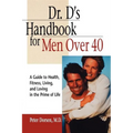 Dr. D's Handbook for Men Over 40: A Guide to Health, Fitness, Living, and Loving in the Prime of Life