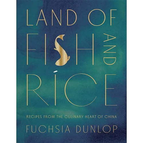 Land of Fish and Rice: Recipes from the Culinary Heart of China