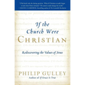 If the Church Were Christian: Rediscovering the Values of Jesus