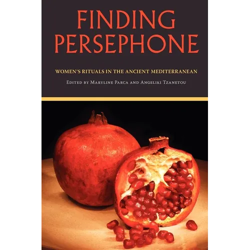 Finding Persephone: Women's Rituals in the Ancient Mediterranean