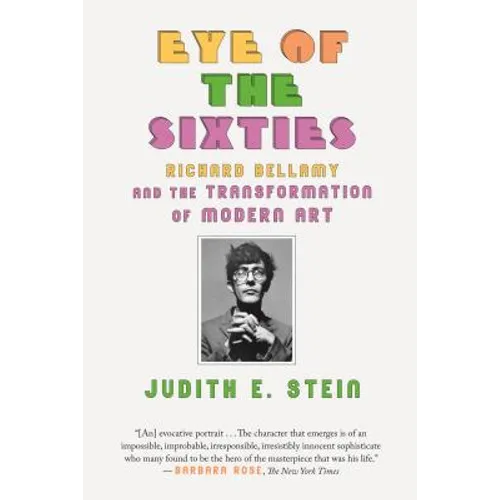Eye of the Sixties: Richard Bellamy and the Transformation of Modern Art