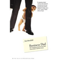 Business Dad: How Good Businessmen Can Make Great Fathers (and Vice Versa)