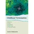 Childhood Victimization: Violence, Crime, and Abuse in the Lives of Young People