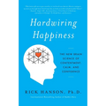 Hardwiring Happiness: The New Brain Science of Contentment, Calm, and Confidence