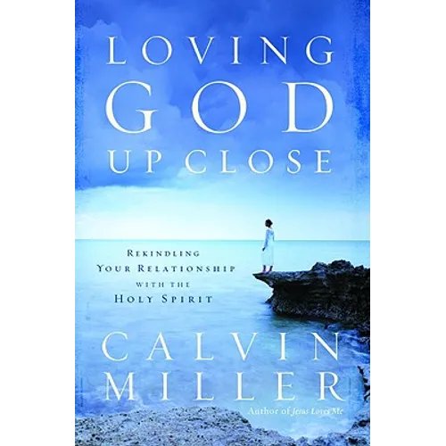 Loving God Up Close: Rekindling Your Relationship with the Holy Spirit