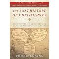 The Lost History of Christianity: The Thousand-Year Golden Age of the Church in the Middle East, Africa, and Asia--And How It Died