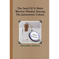 The Seed Of A Metis Warrior Planted Among The Jamestown Colony