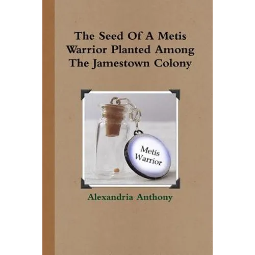 The Seed Of A Metis Warrior Planted Among The Jamestown Colony