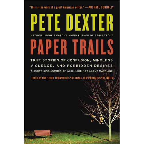 Paper Trails: True Stories of Confusion, Mindless Violence, and Forbidden Desires, a Surprising Number of Which Are Not about Marria