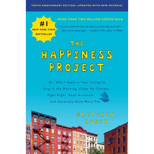 The Happiness Project, Tenth Anniversary Edition: Or, Why I Spent a Year Trying to Sing in the Morning, Clean My Closets, Fight Right, Read Aristotle,