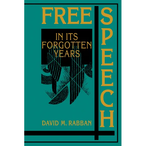 Free Speech in Its Forgotten Years, 1870 1920