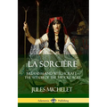 La Sorcière: Satanism and Witchcraft - The Witch of the Middle Ages