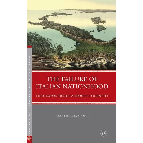 The Failure of Italian Nationhood: The Geopolitics of a Troubled Identity