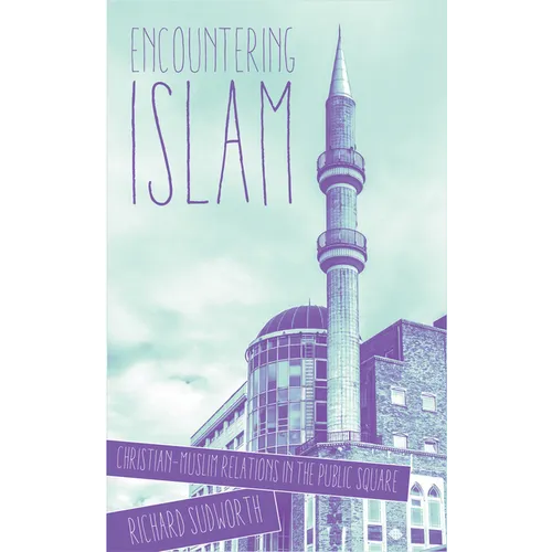 Encountering Islam: Christian-Muslim Relations in the Public Square