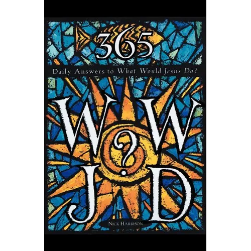 365 WWJD: Daily Answers to What Would Jesus Do?